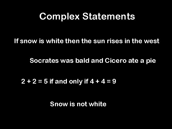 Complex Statements If snow is white then the sun rises in the west Socrates