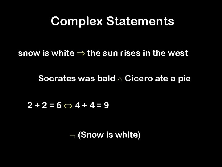 Complex Statements snow is white the sun rises in the west Socrates was bald