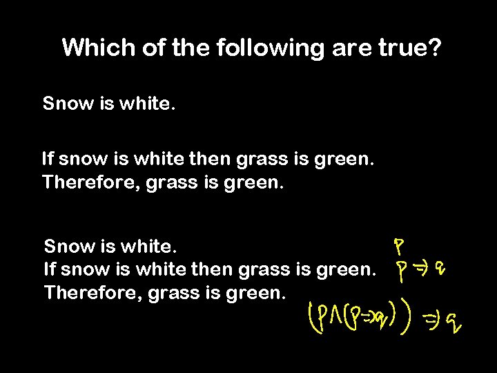 Which of the following are true? Snow is white. If snow is white then