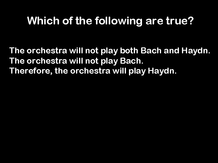 Which of the following are true? The orchestra will not play both Bach and