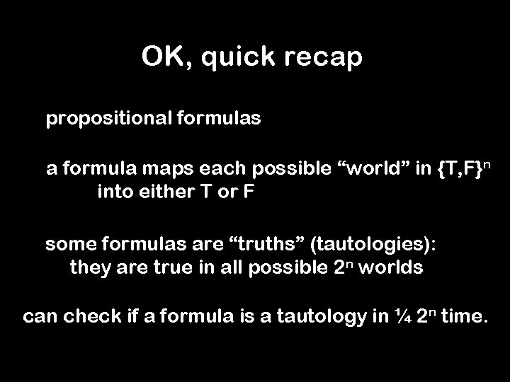 OK, quick recap propositional formulas a formula maps each possible “world” in {T, F}n