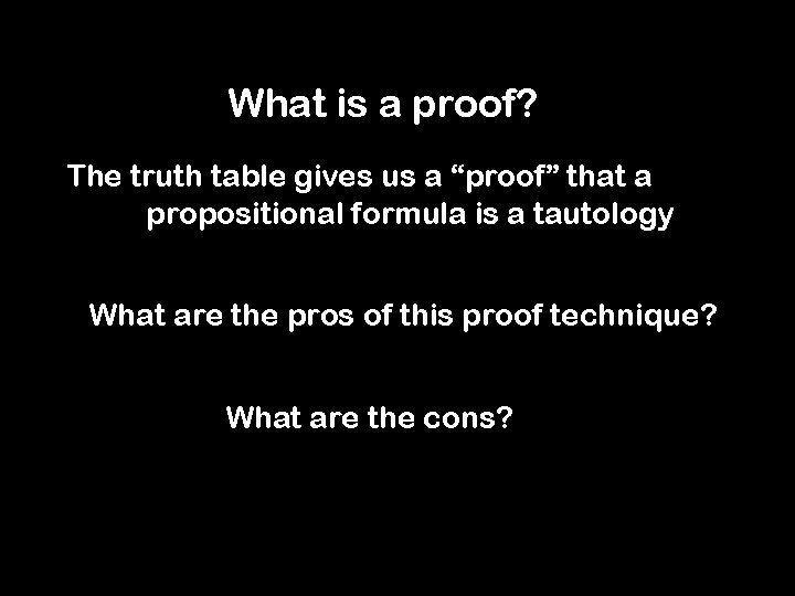 What is a proof? The truth table gives us a “proof” that a propositional