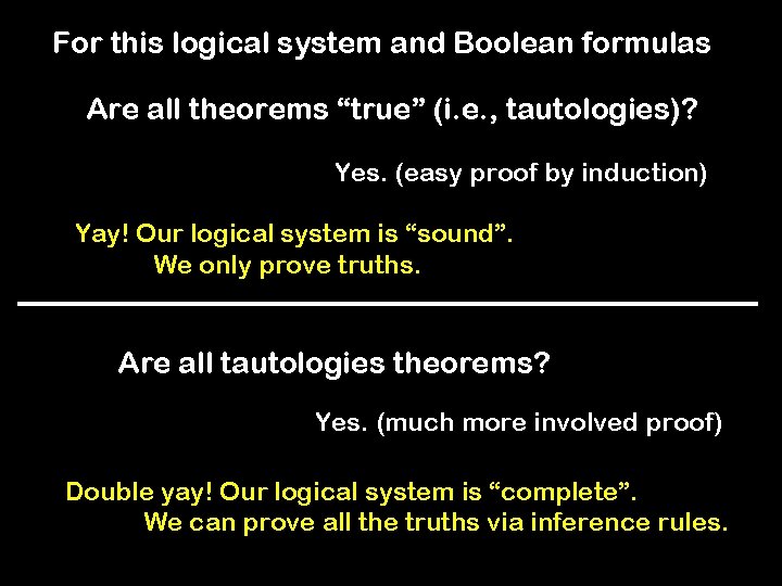 For this logical system and Boolean formulas Are all theorems “true” (i. e. ,