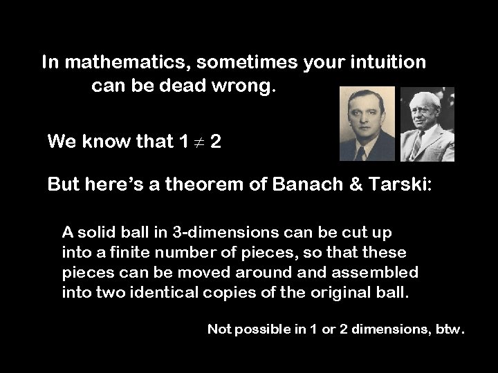 In mathematics, sometimes your intuition can be dead wrong. We know that 1 2