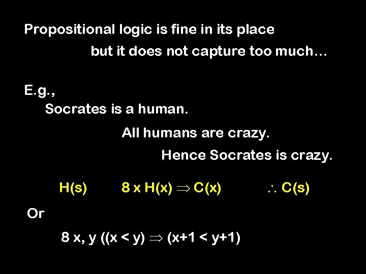 Propositional logic is fine in its place but it does not capture too much…