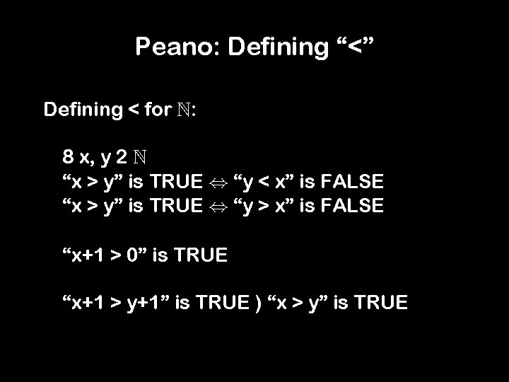 Peano: Defining “<” Defining < for : 8 x, y 2 “x > y”