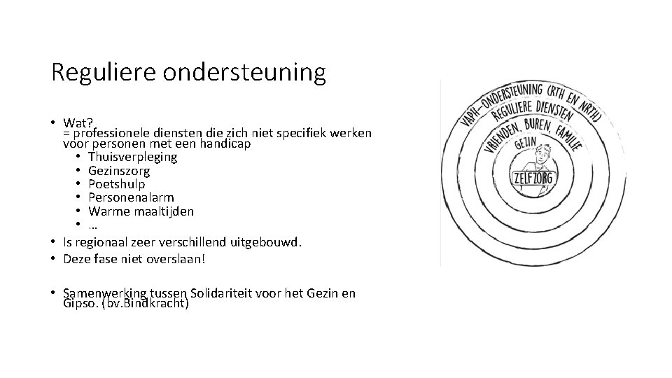 Reguliere ondersteuning • Wat? = professionele diensten die zich niet specifiek werken voor personen