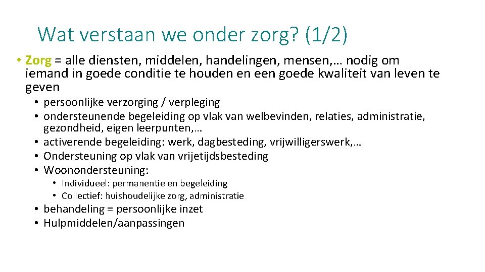 Wat verstaan we onder zorg? (1/2) • Zorg = alle diensten, middelen, handelingen, mensen,