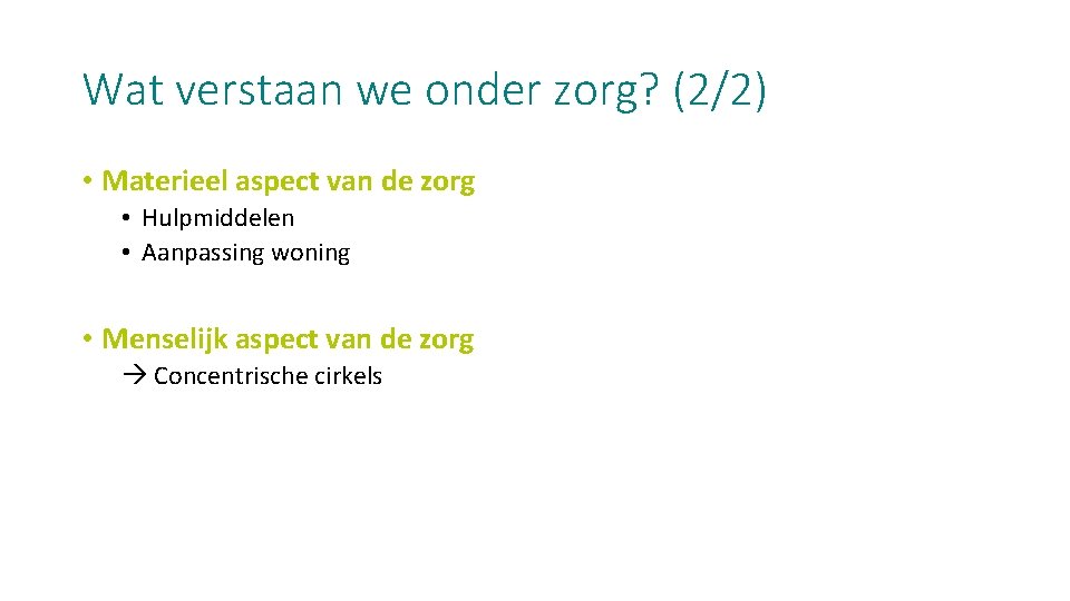 Wat verstaan we onder zorg? (2/2) • Materieel aspect van de zorg • Hulpmiddelen