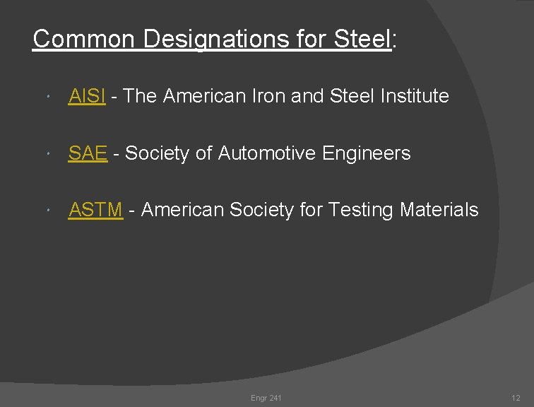 Common Designations for Steel: AISI - The American Iron and Steel Institute SAE -