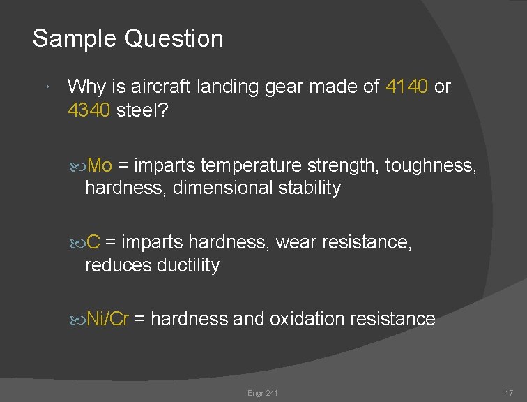 Sample Question Why is aircraft landing gear made of 4140 or 4340 steel? Mo