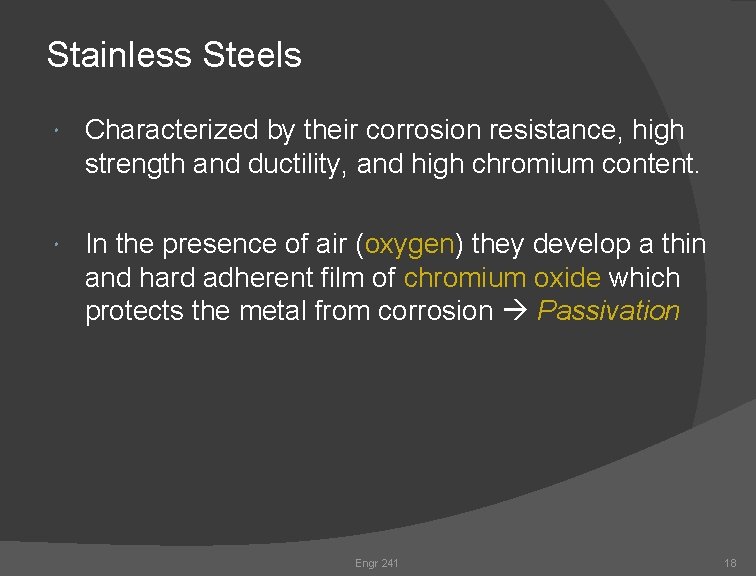 Stainless Steels Characterized by their corrosion resistance, high strength and ductility, and high chromium Stainless Steels Characterized by their corrosion resistance, high strength and ductility, and high chromium