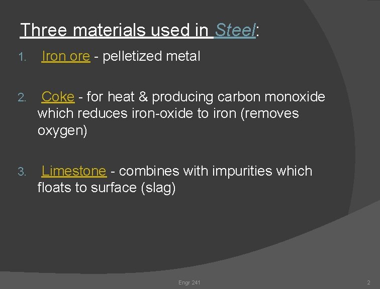 Three materials used in Steel: 1. Iron ore - pelletized metal 2. Coke - Three materials used in Steel: 1. Iron ore - pelletized metal 2. Coke -