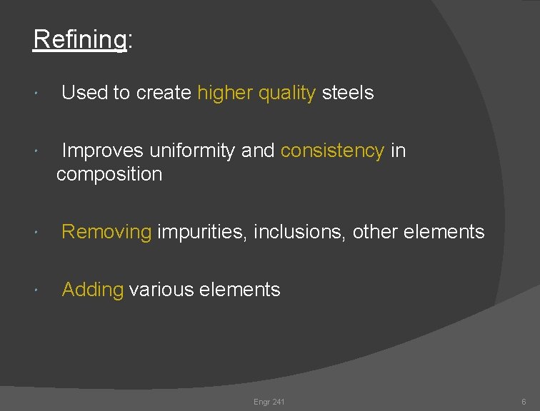 Refining: Used to create higher quality steels Improves uniformity and consistency in composition Removing Refining: Used to create higher quality steels Improves uniformity and consistency in composition Removing