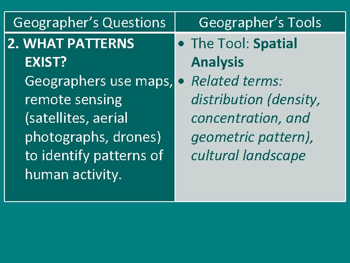 Geographer’s Questions 2. WHAT PATTERNS EXIST? Geographers use maps, remote sensing (satellites, aerial photographs,