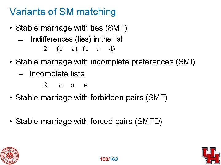 Variants of SM matching • Stable marriage with ties (SMT) Indifferences (ties) in the