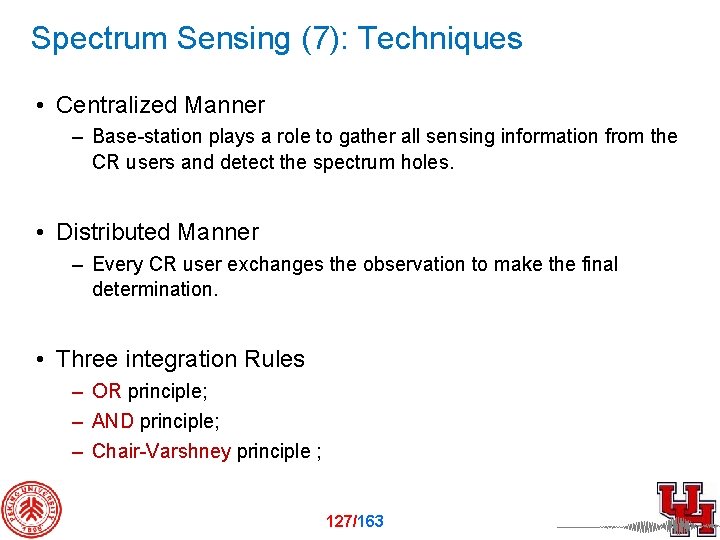 Spectrum Sensing (7): Techniques • Centralized Manner – Base-station plays a role to gather