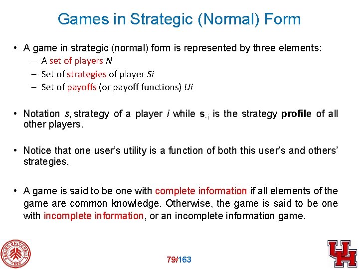 Games in Strategic (Normal) Form • A game in strategic (normal) form is represented