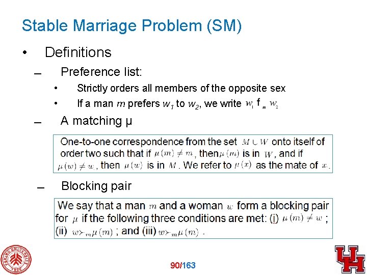 Stable Marriage Problem (SM) • Definitions Preference list: • • Strictly orders all members