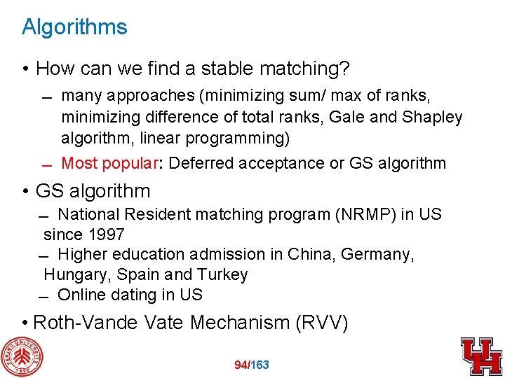 Algorithms • How can we find a stable matching? many approaches (minimizing sum/ max