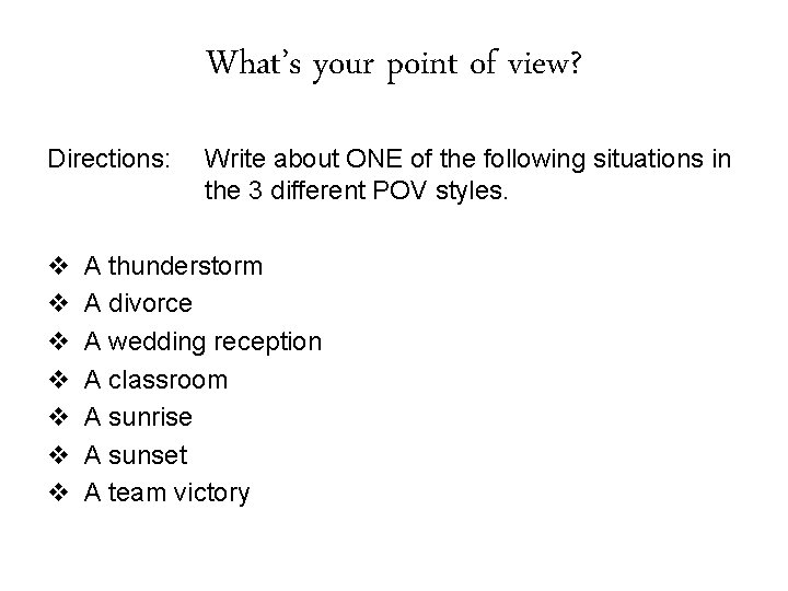 What’s your point of view? Directions: Write about ONE of the following situations in