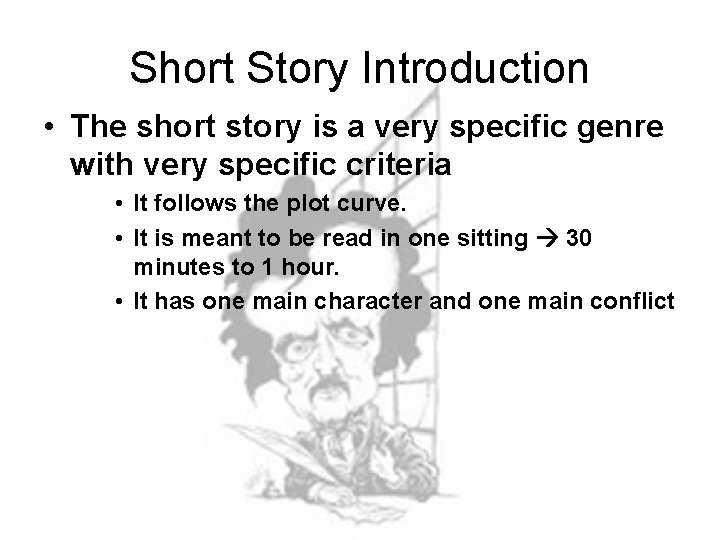 Short Story Introduction • The short story is a very specific genre with very