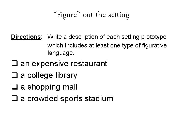 “Figure” out the setting Directions: Write a description of each setting prototype which includes