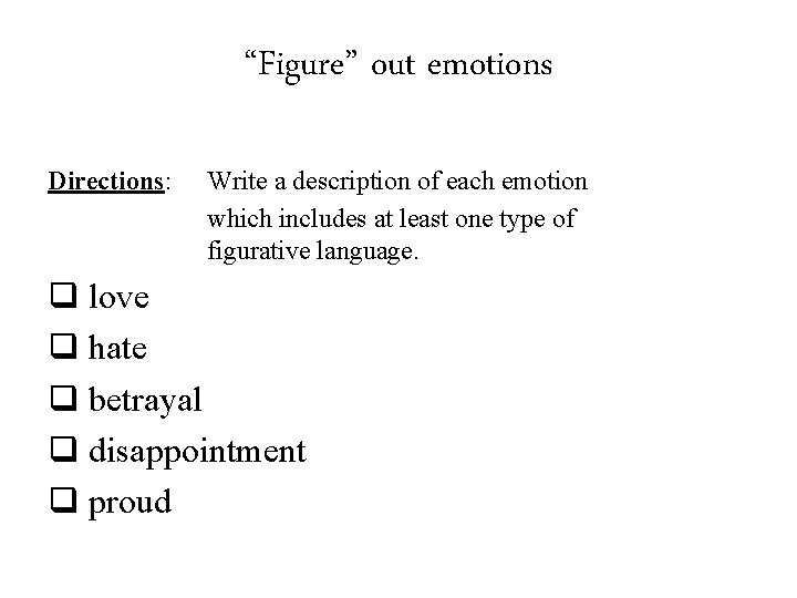 “Figure” out emotions Directions: Write a description of each emotion which includes at least