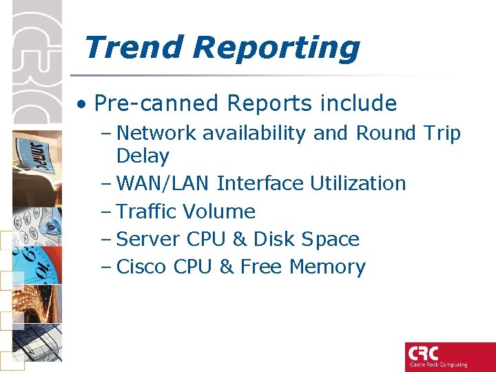Trend Reporting • Pre-canned Reports include – Network availability and Round Trip Delay –