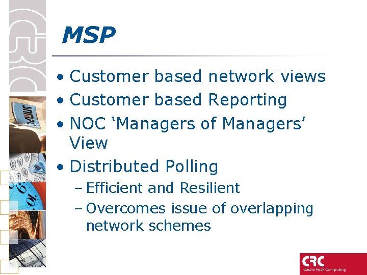 MSP • Customer based network views • Customer based Reporting • NOC ‘Managers of