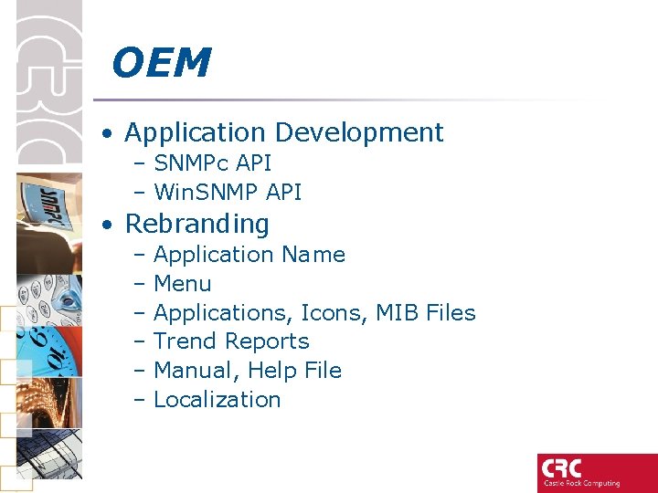 OEM • Application Development – SNMPc API – Win. SNMP API • Rebranding –