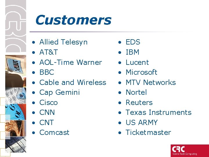Customers • • • Allied Telesyn AT&T AOL-Time Warner BBC Cable and Wireless Cap