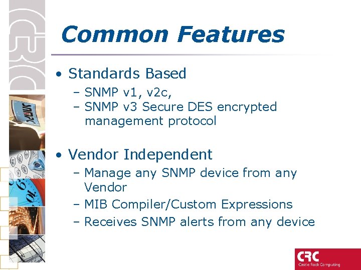 Common Features • Standards Based – SNMP v 1, v 2 c, – SNMP