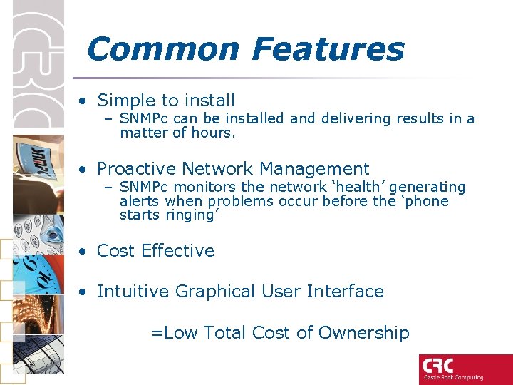 Common Features • Simple to install – SNMPc can be installed and delivering results