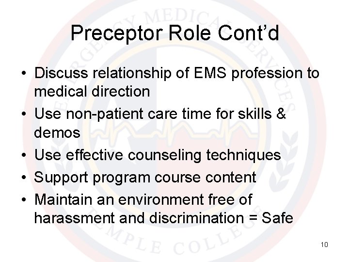 Preceptor Role Cont’d • Discuss relationship of EMS profession to medical direction • Use