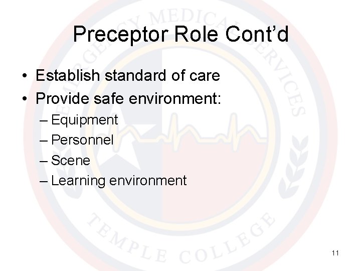 Preceptor Role Cont’d • Establish standard of care • Provide safe environment: – Equipment