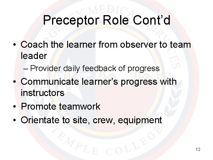 Preceptor Role Cont’d • Coach the learner from observer to team leader – Provider