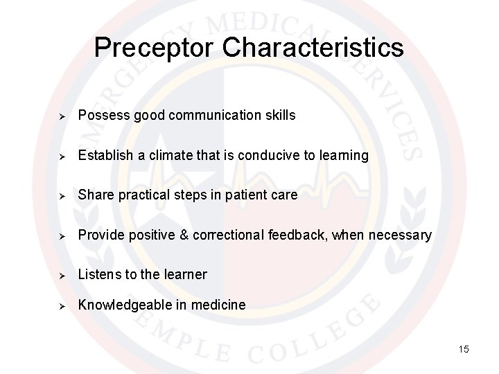 Preceptor Characteristics Ø Possess good communication skills Ø Establish a climate that is conducive
