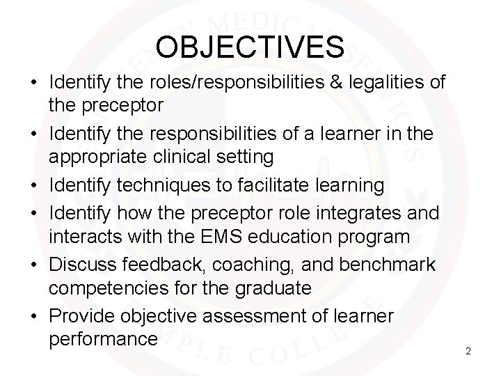 OBJECTIVES • Identify the roles/responsibilities & legalities of the preceptor • Identify the responsibilities