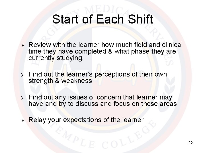 Start of Each Shift Ø Ø Review with the learner how much field and