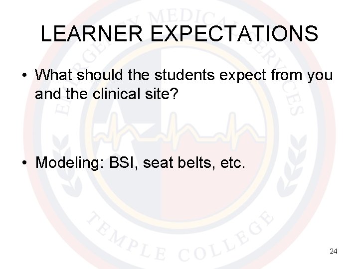 LEARNER EXPECTATIONS • What should the students expect from you and the clinical site?