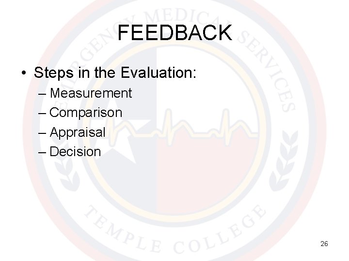 FEEDBACK • Steps in the Evaluation: – Measurement – Comparison – Appraisal – Decision