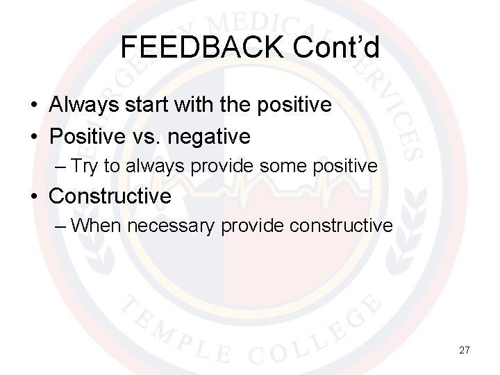 FEEDBACK Cont’d • Always start with the positive • Positive vs. negative – Try