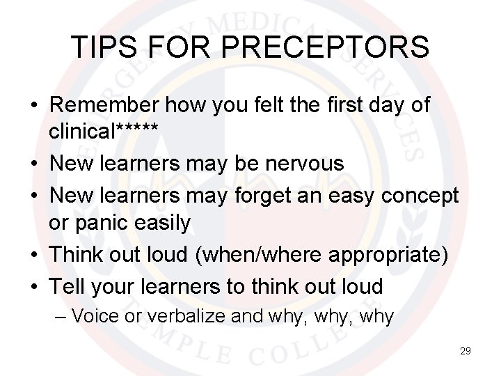 TIPS FOR PRECEPTORS • Remember how you felt the first day of clinical***** •
