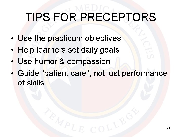 TIPS FOR PRECEPTORS • • Use the practicum objectives Help learners set daily goals