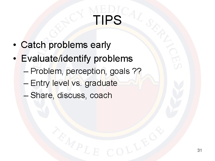 TIPS • Catch problems early • Evaluate/identify problems – Problem, perception, goals ? ?