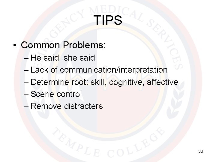 TIPS • Common Problems: – He said, she said – Lack of communication/interpretation –