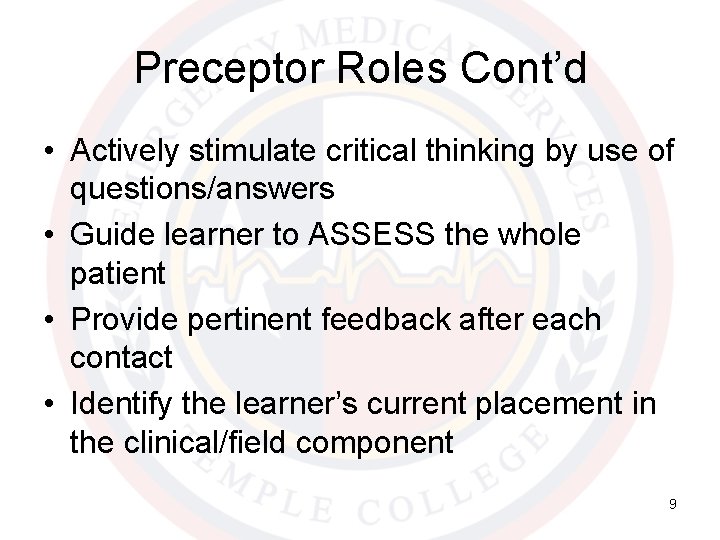 Preceptor Roles Cont’d • Actively stimulate critical thinking by use of questions/answers • Guide