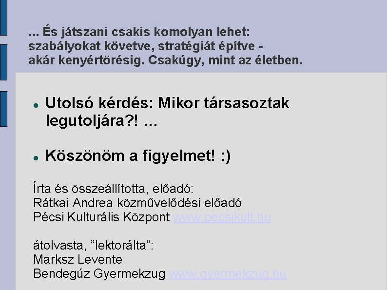 . . . És játszani csakis komolyan lehet: szabályokat követve, stratégiát építve akár kenyértörésig.