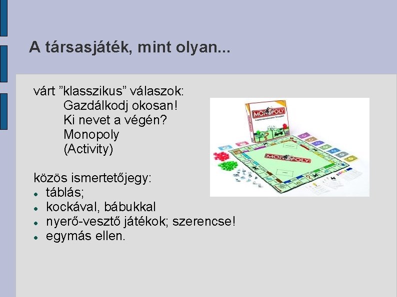 A társasjáték, mint olyan. . . várt ”klasszikus” válaszok: Gazdálkodj okosan! Ki nevet a